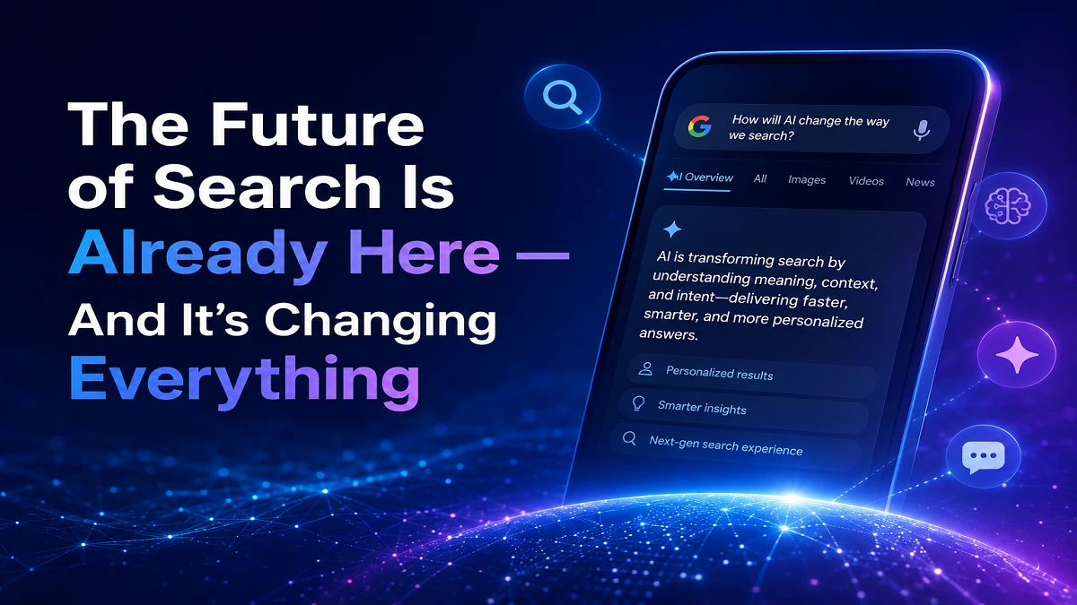 The Future of Search Is Already Here – And It’s Changing Everything
