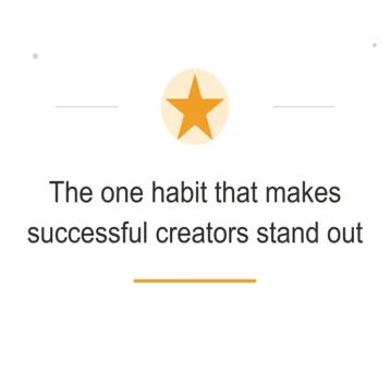 The One Habit That Makes Successful Creators Stand Out
