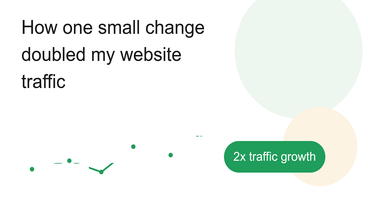 How One Small Change Doubled My Website Traffic