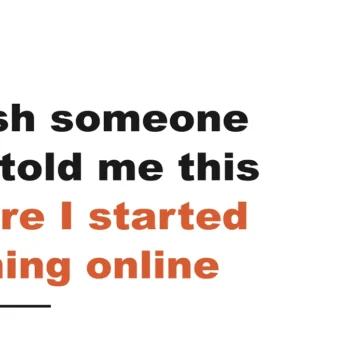 I Wish Someone Had Told Me This Before I Started Earning Online