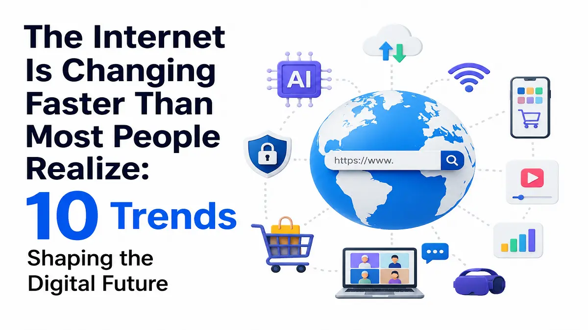 The Internet Is Changing Faster Than Most People Realize: 10 Trends Shaping the Digital Future