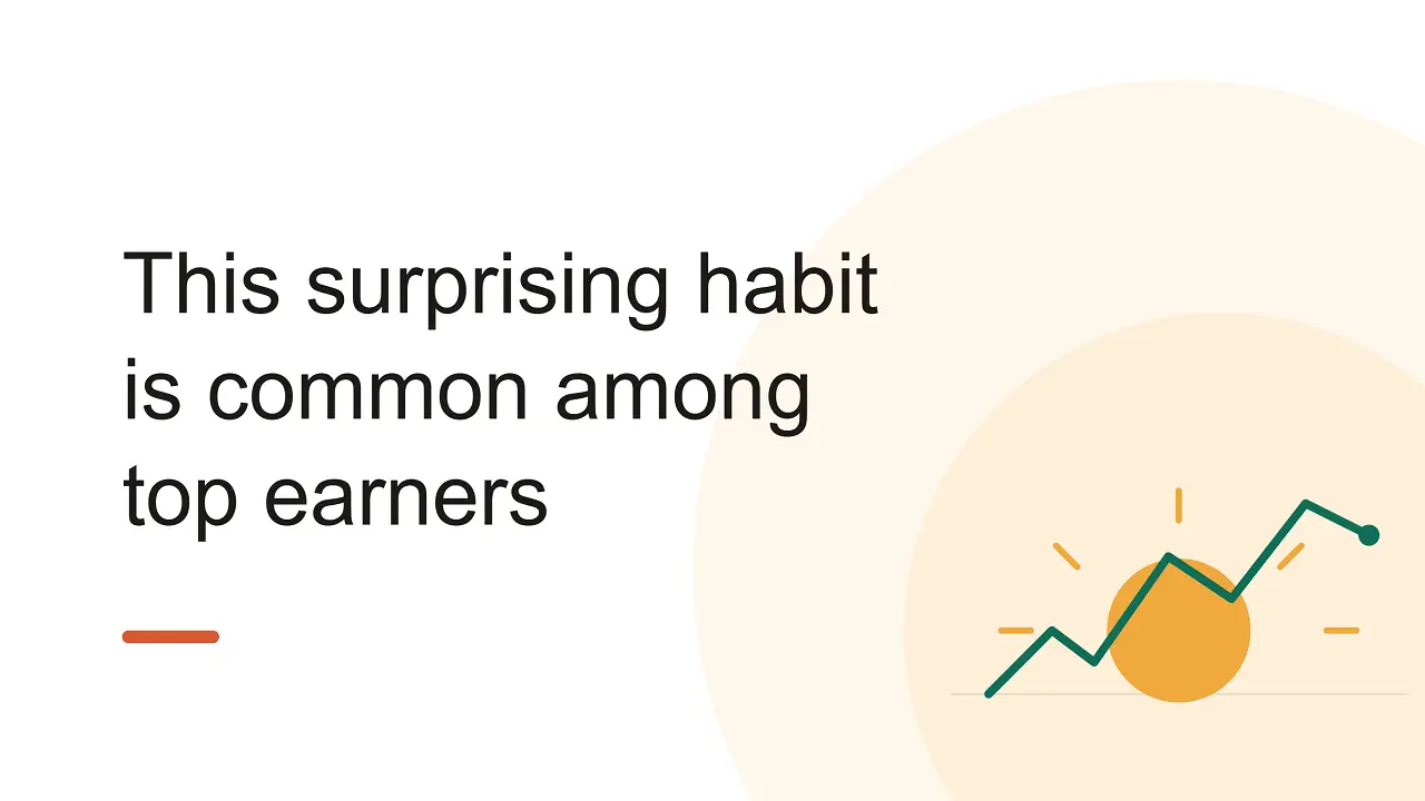 This Surprising Habit Is Common Among Top Earners